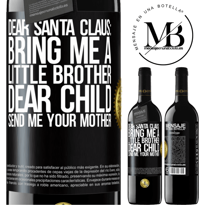 39,95 € Free Shipping | Red Wine RED Edition MBE Reserve Dear Santa Claus: Bring me a little brother. Dear child, send me your mother Black Label. Customizable label Reserve 12 Months Harvest 2015 Tempranillo
