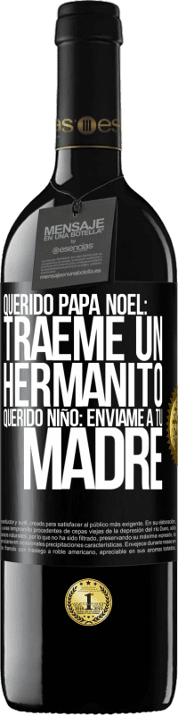 39,95 € | Vino Tinto Edición RED MBE Reserva Querido Papá Noel: Tráeme un hermanito. Querido niño: envíame a tu madre Etiqueta Negra. Etiqueta personalizable Reserva 12 Meses Cosecha 2015 Tempranillo