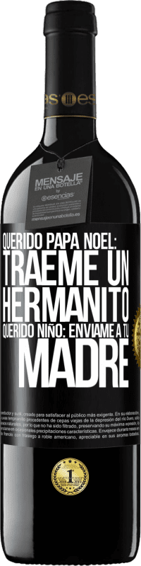 39,95 € Envío gratis | Vino Tinto Edición RED MBE Reserva Querido Papá Noel: Tráeme un hermanito. Querido niño: envíame a tu madre Etiqueta Negra. Etiqueta personalizable Reserva 12 Meses Cosecha 2016 Tempranillo