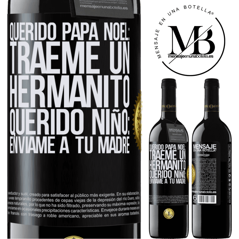 39,95 € Envío gratis | Vino Tinto Edición RED MBE Reserva Querido Papá Noel: Tráeme un hermanito. Querido niño: envíame a tu madre Etiqueta Negra. Etiqueta personalizable Reserva 12 Meses Cosecha 2015 Tempranillo