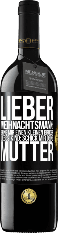 39,95 € | Rotwein RED Ausgabe MBE Reserve Lieber Weihnachtsmann: Bring mir einen kleinen Bruder. Liebes Kind: schick mir deine Mutter Schwarzes Etikett. Anpassbares Etikett Reserve 12 Monate Ernte 2015 Tempranillo