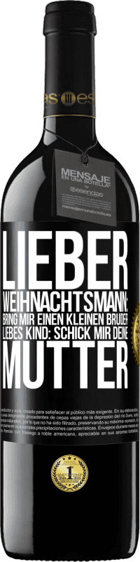 39,95 € | Rotwein RED Ausgabe MBE Reserve Lieber Weihnachtsmann: Bring mir einen kleinen Bruder. Liebes Kind: schick mir deine Mutter Schwarzes Etikett. Anpassbares Etikett Reserve 12 Monate Ernte 2016 Tempranillo