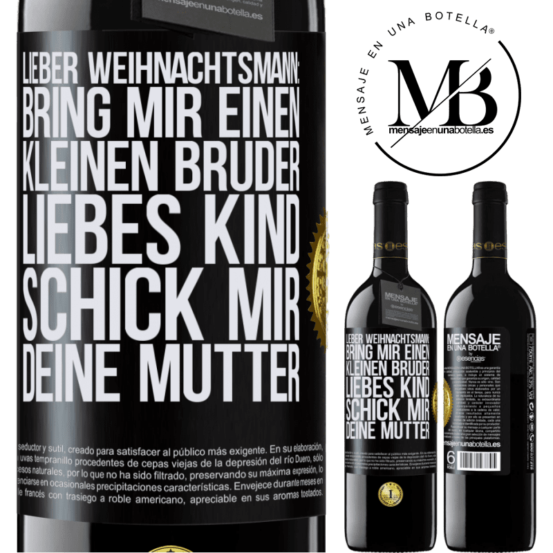 39,95 € Kostenloser Versand | Rotwein RED Ausgabe MBE Reserve Lieber Weihnachtsmann: Bring mir einen kleinen Bruder. Liebes Kind: schick mir deine Mutter Schwarzes Etikett. Anpassbares Etikett Reserve 12 Monate Ernte 2015 Tempranillo