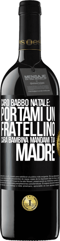 39,95 € | Vino rosso Edizione RED MBE Riserva Caro Babbo Natale: portami un fratellino. Cara bambina, mandami tua madre Etichetta Nera. Etichetta personalizzabile Riserva 12 Mesi Raccogliere 2015 Tempranillo