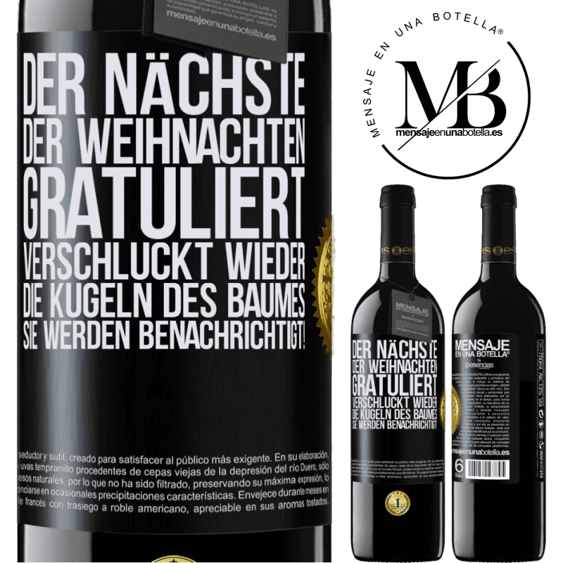39,95 € Kostenloser Versand | Rotwein RED Ausgabe MBE Reserve Der nächste, der mir zu Weihnachten gratuliert, verschluckt die Weihnachtskugeln des Baumes. Ihr seid gewarnt! Schwarzes Etikett. Anpassbares Etikett Reserve 12 Monate Ernte 2015 Tempranillo