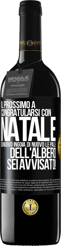 39,95 € Spedizione Gratuita | Vino rosso Edizione RED MBE Riserva Il prossimo a congratularsi con Natale di nuovo ingoia di nuovo le palle dell'albero. Sei avvisato! Etichetta Nera. Etichetta personalizzabile Riserva 12 Mesi Raccogliere 2016 Tempranillo