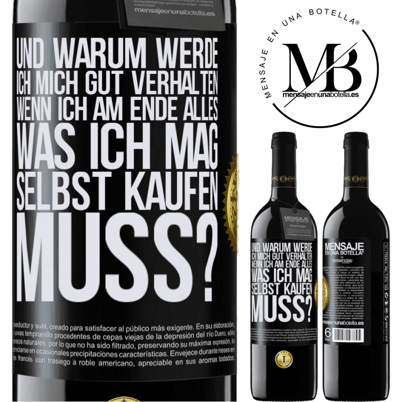 39,95 € Kostenloser Versand | Rotwein RED Ausgabe MBE Reserve Und warum sollte ich mich gut benehmen, wenn ich am Ende alles, was ich mag, selbst kaufen muss? Schwarzes Etikett. Anpassbares Etikett Reserve 12 Monate Ernte 2014 Tempranillo