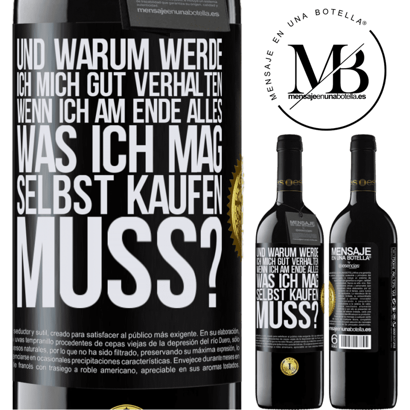 39,95 € Kostenloser Versand | Rotwein RED Ausgabe MBE Reserve Und warum sollte ich mich gut benehmen, wenn ich am Ende alles, was ich mag, selbst kaufen muss? Schwarzes Etikett. Anpassbares Etikett Reserve 12 Monate Ernte 2016 Tempranillo