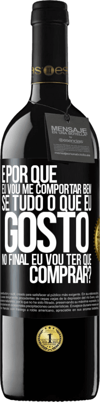 39,95 € | Vinho tinto Edição RED MBE Reserva e por que eu vou me comportar bem se tudo o que eu gosto no final eu vou ter que comprar? Etiqueta Preta. Etiqueta personalizável Reserva 12 Meses Colheita 2016 Tempranillo