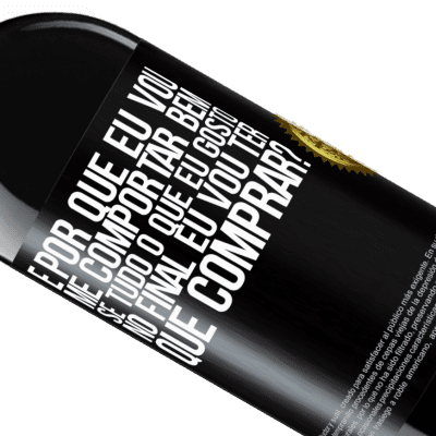 Expressões Únicas e Pessoais. «e por que eu vou me comportar bem se tudo o que eu gosto no final eu vou ter que comprar?» Edição RED MBE Reserva