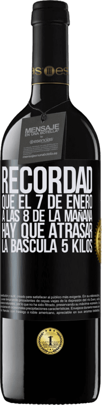 39,95 € | Vino Tinto Edición RED MBE Reserva Recordad que el 7 de enero a las 8 de la mañana hay que atrasar la báscula 5 Kilos Etiqueta Negra. Etiqueta personalizable Reserva 12 Meses Cosecha 2015 Tempranillo