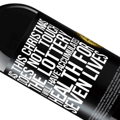 Unique & Personal Expressions. «As this Christmas does not touch the lottery, I will have accumulated health for seven lives» RED Edition MBE Reserve