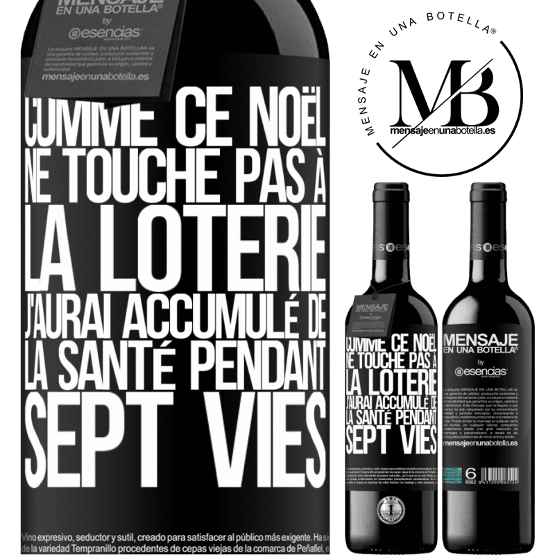 «Si ce Noël je ne gagne toujours pas à la loterie j'aurai accumulé de la santé pour sept vies» Édition RED MBE Réserve