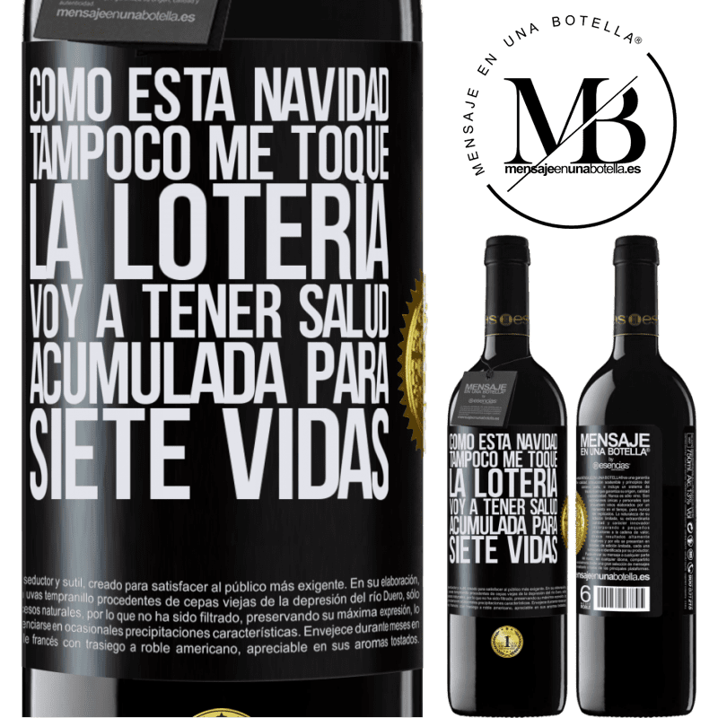 39,95 € Envío gratis | Vino Tinto Edición RED MBE Reserva Como esta navidad tampoco me toque la lotería, voy a tener salud acumulada para siete vidas Etiqueta Negra. Etiqueta personalizable Reserva 12 Meses Cosecha 2015 Tempranillo
