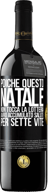 39,95 € Spedizione Gratuita | Vino rosso Edizione RED MBE Riserva Poiché questo Natale non tocca la lotteria, avrò accumulato salute per sette vite Etichetta Nera. Etichetta personalizzabile Riserva 12 Mesi Raccogliere 2016 Tempranillo