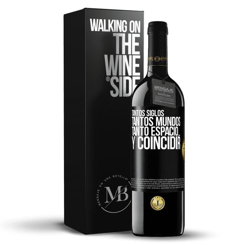 39,95 € Envío gratis | Vino Tinto Edición RED MBE Reserva Tantos siglos, tantos mundos, tanto espacio… y coincidir Etiqueta Negra. Etiqueta personalizable Reserva 12 Meses Cosecha 2015 Tempranillo