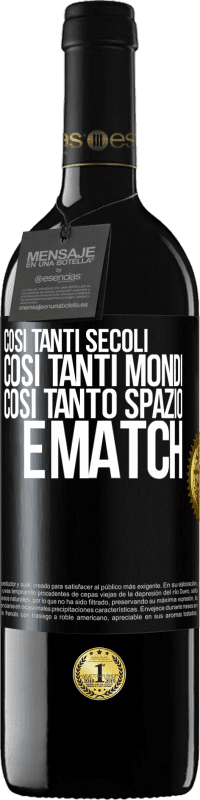 39,95 € | Vino rosso Edizione RED MBE Riserva Così tanti secoli, così tanti mondi, così tanto spazio ... e match Etichetta Nera. Etichetta personalizzabile Riserva 12 Mesi Raccogliere 2014 Tempranillo