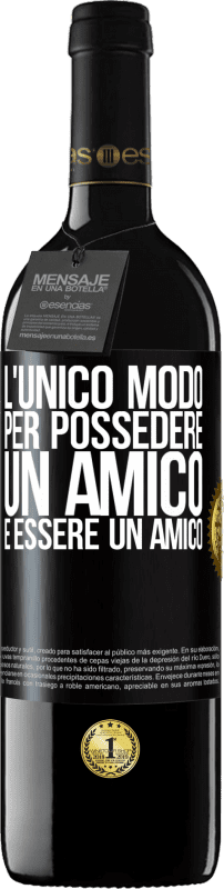 39,95 € | Vino rosso Edizione RED MBE Riserva L'unico modo per possedere un amico è essere un amico Etichetta Nera. Etichetta personalizzabile Riserva 12 Mesi Raccogliere 2015 Tempranillo