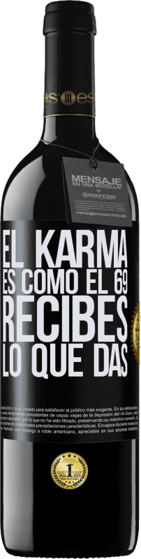 39,95 € | Vino Tinto Edición RED MBE Reserva El Karma es como el 69, recibes lo que das Etiqueta Negra. Etiqueta personalizable Reserva 12 Meses Cosecha 2014 Tempranillo