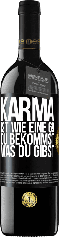 39,95 € | Rotwein RED Ausgabe MBE Reserve Karma ist wie eine 69, du bekommst was du gibst Schwarzes Etikett. Anpassbares Etikett Reserve 12 Monate Ernte 2014 Tempranillo