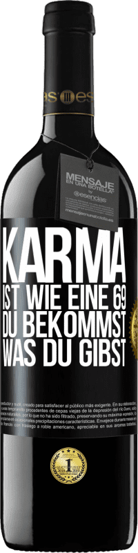 39,95 € | Rotwein RED Ausgabe MBE Reserve Karma ist wie eine 69, du bekommst was du gibst Schwarzes Etikett. Anpassbares Etikett Reserve 12 Monate Ernte 2016 Tempranillo