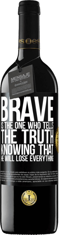 39,95 € | Red Wine RED Edition MBE Reserve Brave is the one who tells the truth knowing that he will lose everything Black Label. Customizable label Reserve 12 Months Harvest 2015 Tempranillo