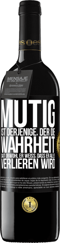 39,95 € Kostenloser Versand | Rotwein RED Ausgabe MBE Reserve Mutig ist derjenige, der die Wahrheit sagt, obwohl er weiß, dass er alles verlieren wird Schwarzes Etikett. Anpassbares Etikett Reserve 12 Monate Ernte 2016 Tempranillo
