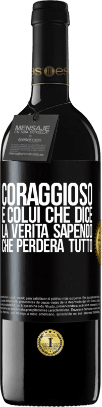 39,95 € | Vino rosso Edizione RED MBE Riserva Coraggioso è colui che dice la verità sapendo che perderà tutto Etichetta Nera. Etichetta personalizzabile Riserva 12 Mesi Raccogliere 2015 Tempranillo