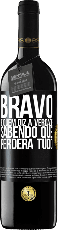 «Bravo é quem diz a verdade sabendo que perderá tudo» Edição RED MBE Reserva