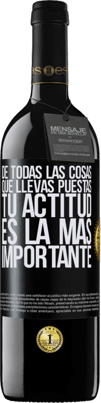 39,95 € Envío gratis | Vino Tinto Edición RED MBE Reserva De todas las cosas que llevas puestas, tu actitud es la más importante Etiqueta Negra. Etiqueta personalizable Reserva 12 Meses Cosecha 2016 Tempranillo