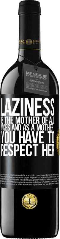39,95 € | Red Wine RED Edition MBE Reserve Laziness is the mother of all vices and as a mother ... you have to respect her Black Label. Customizable label Reserve 12 Months Harvest 2014 Tempranillo