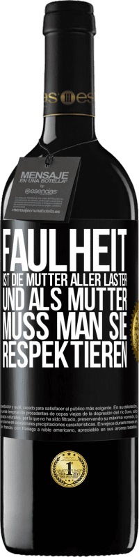 39,95 € | Rotwein RED Ausgabe MBE Reserve Faulheit ist die Mutter aller Laster, und als Mutter muss man sie respektieren Schwarzes Etikett. Anpassbares Etikett Reserve 12 Monate Ernte 2016 Tempranillo