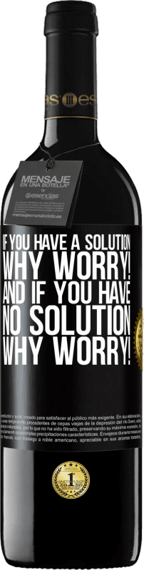 39,95 € | Red Wine RED Edition MBE Reserve If you have a solution, why worry! And if you have no solution, why worry! Black Label. Customizable label Reserve 12 Months Harvest 2014 Tempranillo