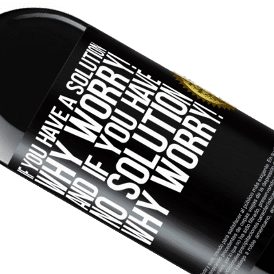 Unique & Personal Expressions. «If you have a solution, why worry! And if you have no solution, why worry!» RED Edition Crianza 6 Months