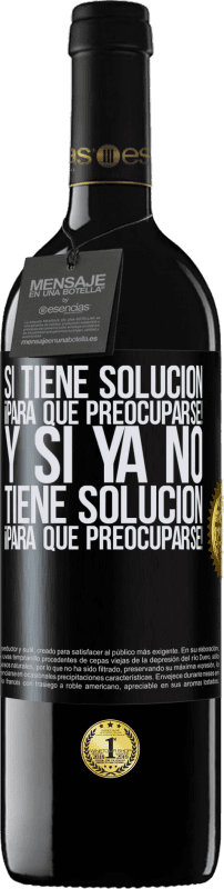 39,95 € | Vino Tinto Edición RED MBE Reserva Si tiene solución, ¡para qué preocuparse! Y si ya no tiene solución ¡para qué preocuparse! Etiqueta Negra. Etiqueta personalizable Reserva 12 Meses Cosecha 2015 Tempranillo