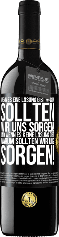 39,95 € | Rotwein RED Ausgabe MBE Reserve Wenn es eine Lösung gibt, warum sollten wir uns sorgen! Und wenn es keine Lösung gibt, warum sollten wir uns sorgen! Schwarzes Etikett. Anpassbares Etikett Reserve 12 Monate Ernte 2015 Tempranillo