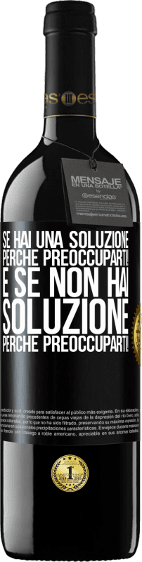 39,95 € | Vino rosso Edizione RED MBE Riserva Se hai una soluzione, perché preoccuparti! E se non hai soluzione, perché preoccuparti! Etichetta Nera. Etichetta personalizzabile Riserva 12 Mesi Raccogliere 2015 Tempranillo