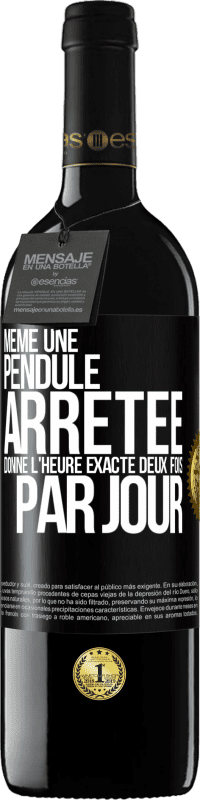 39,95 € Envoi gratuit | Vin rouge Édition RED MBE Réserve Même une pendule arrêtée donne l'heure exacte deux fois par jour Étiquette Noire. Étiquette personnalisable Réserve 12 Mois Récolte 2016 Tempranillo