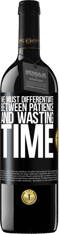 39,95 € | Red Wine RED Edition MBE Reserve We must differentiate between patience and wasting time Black Label. Customizable label Reserve 12 Months Harvest 2014 Tempranillo