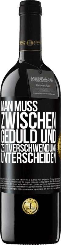 39,95 € | Rotwein RED Ausgabe MBE Reserve Man muss zwischen Geduld und Zeitverschwendung unterscheiden Schwarzes Etikett. Anpassbares Etikett Reserve 12 Monate Ernte 2015 Tempranillo