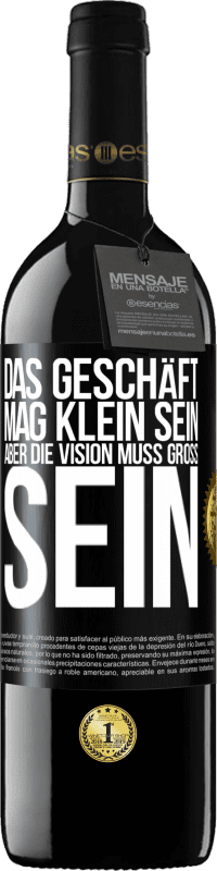 39,95 € | Rotwein RED Ausgabe MBE Reserve Das Geschäft mag klein sein, aber die Vision muss groß sein Schwarzes Etikett. Anpassbares Etikett Reserve 12 Monate Ernte 2016 Tempranillo