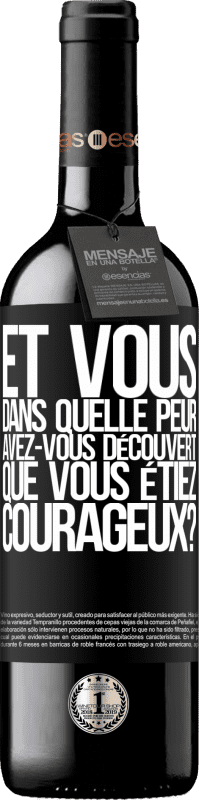 39,95 € | Vin rouge Édition RED MBE Réserve Et vous, dans quelle peur avez-vous découvert que vous étiez courageux? Étiquette Noire. Étiquette personnalisable Réserve 12 Mois Récolte 2014 Tempranillo