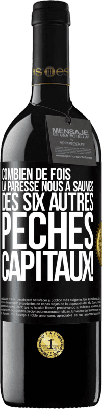 39,95 € | Vin rouge Édition RED MBE Réserve Combien de fois la paresse nous a sauvés des six autres péchés capitaux! Étiquette Noire. Étiquette personnalisable Réserve 12 Mois Récolte 2015 Tempranillo