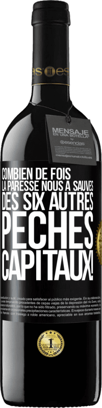 39,95 € | Vin rouge Édition RED MBE Réserve Combien de fois la paresse nous a sauvés des six autres péchés capitaux! Étiquette Noire. Étiquette personnalisable Réserve 12 Mois Récolte 2016 Tempranillo