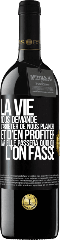 39,95 € | Vin rouge Édition RED MBE Réserve La vie nous demande d'arrêter de nous plaindre et d'en profiter car elle passera quoi que l'on fasse Étiquette Noire. Étiquette personnalisable Réserve 12 Mois Récolte 2014 Tempranillo