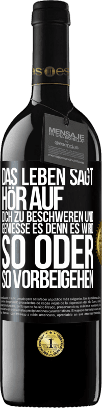 39,95 € | Rotwein RED Ausgabe MBE Reserve Das Leben sagt, hör auf dich zu beschweren und genieße es, denn es wird so oder so vorbeigehen. Schwarzes Etikett. Anpassbares Etikett Reserve 12 Monate Ernte 2014 Tempranillo