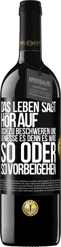 39,95 € Kostenloser Versand | Rotwein RED Ausgabe MBE Reserve Das Leben sagt, hör auf dich zu beschweren und genieße es, denn es wird so oder so vorbeigehen. Schwarzes Etikett. Anpassbares Etikett Reserve 12 Monate Ernte 2016 Tempranillo
