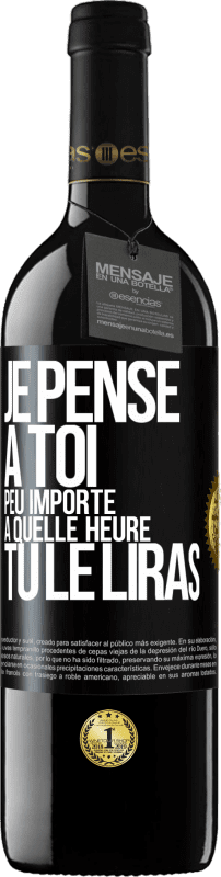 39,95 € | Vin rouge Édition RED MBE Réserve Je pense à toi. Peu importe à quelle heure tu le liras Étiquette Noire. Étiquette personnalisable Réserve 12 Mois Récolte 2015 Tempranillo