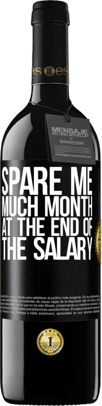 39,95 € | Red Wine RED Edition MBE Reserve Spare me much month at the end of the salary Black Label. Customizable label Reserve 12 Months Harvest 2014 Tempranillo