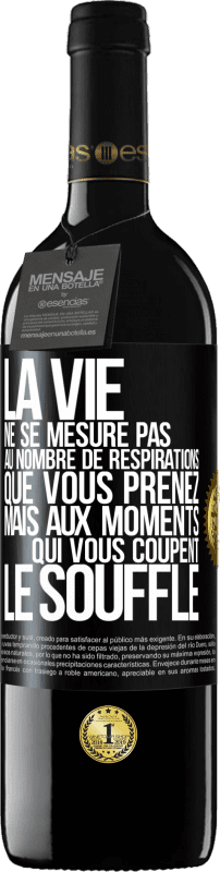 Envoi gratuit | Vin rouge Édition RED MBE Réserve La vie ne se mesure pas au nombre de respirations que vous prenez mais aux moments qui vous coupent le souffle Étiquette Noire. Étiquette personnalisable Réserve 12 Mois Récolte 2014 Tempranillo